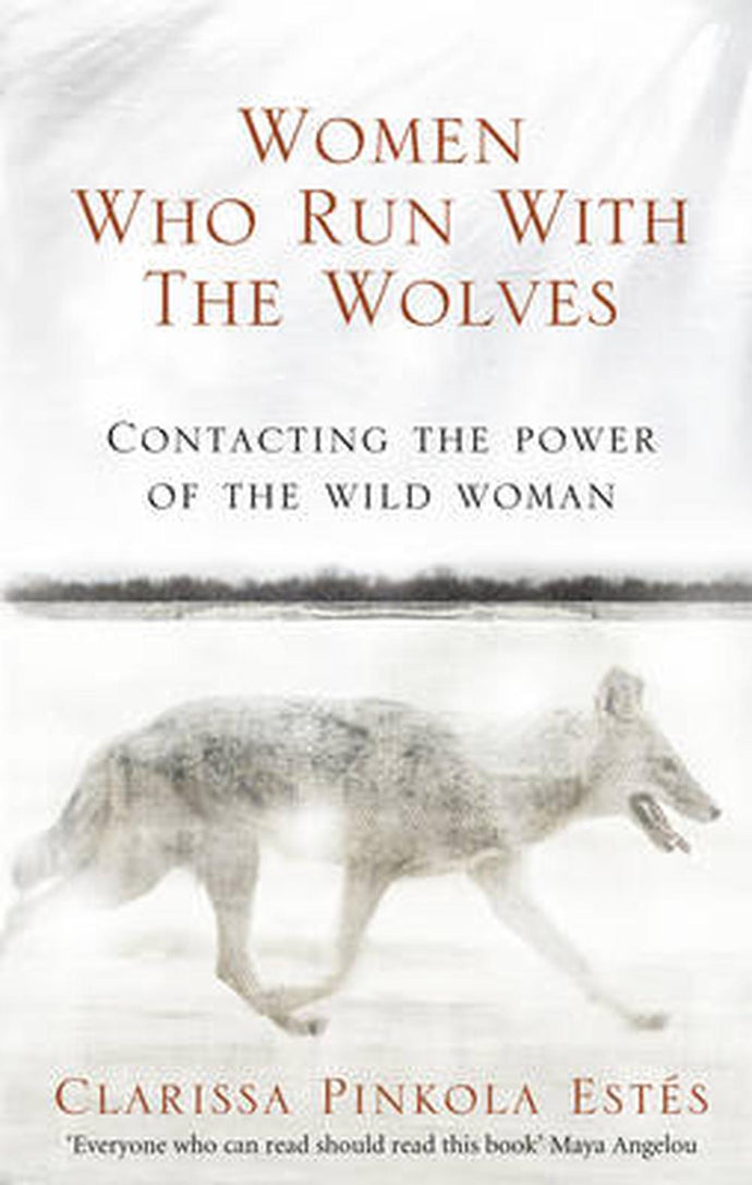 Women who run with wolves by Clarissa Pinkola Easte